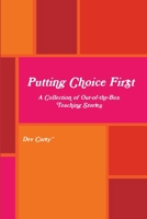 Putting choice first: A collection of out-of-the box teaching stories 1329641744 Book Cover