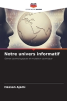 Notre univers informatif: Gènes cosmologiques et mutation cosmique (French Edition) 6203850446 Book Cover