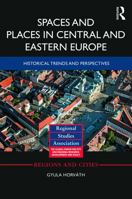 Spaces and Places in Central and Eastern Europe: Historical Trends and Perspectives of Regional Development 041572774X Book Cover