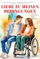 Liebe zu Meinen Bedingungen: Ein Liebesroman über chronische Krankheiten, Unabhängigkeit und Liebe ohne Entschuldigungen (German Edition) B0FNMZXT8R Book Cover