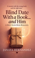 Blind Date With a Book... and Him: A Spicy, Slow-Burn Romance B0GMVHR9HQ Book Cover