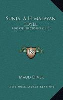 Sunia, A Himalayan Idyll: And Other Stories 1164930648 Book Cover