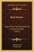 Real Stories: Taken From The Narratives Of Various Travelers 1104371510 Book Cover