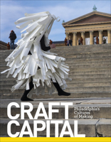 Craft Capital: Philadelphia's Cultures of Making 0764358839 Book Cover