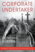 Corporate Undertaker: Business Lessons from the Dead and Dying 1950282910 Book Cover