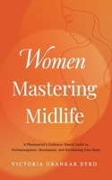 Women Mastering Midlife: A Pharmacist's Evidence-Based Guide to Perimenopause, Menopause, and Reclaiming Your Body 1917496214 Book Cover