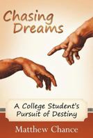 Chasing Dreams: A College Student's Pursuit of Destiny 1449731716 Book Cover