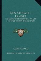 Den Storste I Landet: En Kaerlighedshistorie Fra Det Sextende Aarhundrede (1905) 1160860599 Book Cover