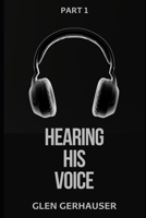 Hearing His Voice: How to Experience & Be Transformed by God's Voice, Part 1 B0H57MHLX9 Book Cover