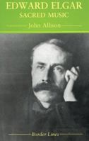 Edward Elgar: Sacred Music (The Border Lines Series) 1854111183 Book Cover