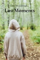 LostMoments: Recovering Forgotten Lives Through Forgotten Places B0F74PYHKX Book Cover