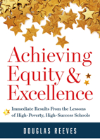 Achieving Equity and Excellence: Immediate Results From the Lessons of High-Poverty, High-Success Schools 1949539431 Book Cover