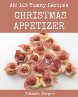 Ah! 123 Yummy Christmas Appetizer Recipes: Explore Yummy Christmas Appetizer Cookbook NOW! B08JB9LG1W Book Cover