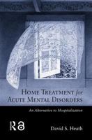 Home Treatment for Acute Mental Disorders: An Alternative to Hospitalization 0415934087 Book Cover