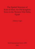 The Spatial Structure of Kom El-Hisn: An Old Kingdom Town in the Western Nile Delta, Egypt (Bar International Series) 1841714771 Book Cover