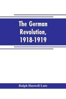 The German Revolution, 1918-1919 1018547606 Book Cover