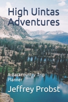 High Uintas Adventures: A Backcountry Trip Planner B08FPGJ214 Book Cover