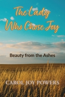 Lady Who Chose Joy : Beauty from the Ashes--A Daughter's Tribute to Her Mother 0966862244 Book Cover