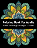 Coloring Book For Adults: Stress Relieving Zantangle Mandala B087LGXZ4Y Book Cover