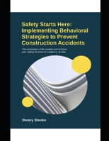 Safety Starts Here: Implementing Behavioral Strategies to Prevent Construction Accidents B0DVQ213CB Book Cover
