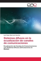 Sistemas difusos en la ecualización de canales de comunicaciones: Ecualización de Canales de Comunicaciones con Sistemas Difusos (Simulaciones en Matlab) 3659077542 Book Cover