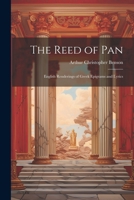 The Reed of Pan; English Renderings of Greek Epigrams and Lyrics 1022238582 Book Cover