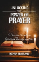 Unlocking the Power of Prayer: A Practical Guide to Spiritual Transformation B0BW1YLVYY Book Cover