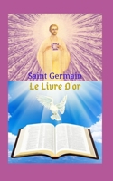 Le Livre D'or: Une grande œuvre littéraire, qui laisse des enseignements et trace un chemin de foi vers la grande puissance de Dieu, basée sur les Saintes Écritures. B094H23878 Book Cover