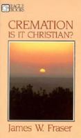 Cremation: Is It Christian? 0872131807 Book Cover
