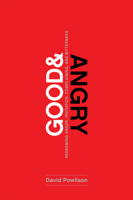 Good and Angry: Redeeming Anger, Irritation, Complaining, and Bitterness 1942572972 Book Cover