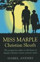 Miss Marple: Christian Sleuth: The Woman for Others at the Heart of Agatha Christie's Classic Mystery Series 1780995431 Book Cover