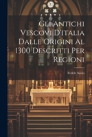 Gli Antichi Vescovi D'italia Dalle Origini Al 1300 Descritti Per Regioni 1021754722 Book Cover