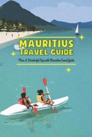 Mauritius Travel Guide: Plan A Wonderful Trip with Mauritius Travel Guide B09T8Q87VK Book Cover