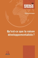 Qu'est-ce que la raison développementaliste?: Du fardeau de l'Homme blanc aux négropôles du développement (Espace Afrique) (French Edition) 2806105498 Book Cover