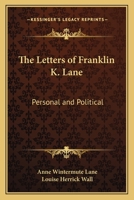 The Letters of Franklin K. Lane: Personal and Political 0548649227 Book Cover