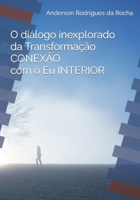 O diálogo inexplorado da transformação CONEXÃO COM O EU INTERIOR B09RFVF7PT Book Cover