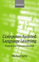 Computer-Assisted Language Learning: Context and Conceptualization 019823631X Book Cover