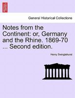 Notes from the Continent: or, Germany and the Rhine. 1869-70 ... Second edition. 1240929773 Book Cover