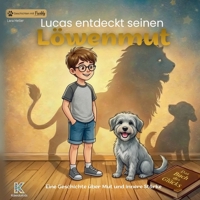 Lucas entdeckt seinen Löwenmut: Eine Geschichte über Mut und innere Stärke, Angst überwinden und Hilfe annehmen – mit Freddy, dem sprechenden Hund. (Geschichten mit Freddy) (German Edition) 3694200282 Book Cover