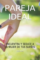 PAREJA IDEAL: ENCUENTRA Y SEDUCE A LA MUJER DE TUS SUEÑOS B089CV4Y4P Book Cover