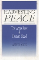 Harvesting Peace: The Arms Race and Human Need 1556123523 Book Cover