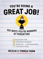 You're Doing a Great Job!: 100 Ways You're Winning at Parenting 1682680053 Book Cover