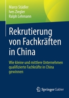 Rekrutierung von Fachkräften in China: Wie kleine und mittlere Unternehmen qualifizierte Fachkräfte in China gewinnen 3658332689 Book Cover