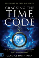 Cracking the Time Code: Step Into Supernatural Acceleration, Stop Cycles of Delay, and Secure God's Promises Today B0FH15ZD6X Book Cover