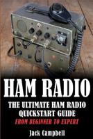 Ham Radio: The Ultimate Ham Radio Quick Start Guide - From Beginner To Expert (Survival, Communication, Self Reliance, Ham Radio) 1533578966 Book Cover