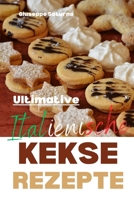 Ultimative italienische Kekse Rezepte: ja, ein echtes italienisches Rezeptbuch (German Edition) B0CWDXBCTW Book Cover