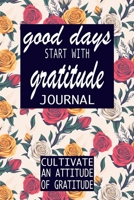 Good Days Start With Gratitude: A 52 Week Guide To Cultivate An Attitude Of Gratitude: Gratitude Journal | motivational quotes notebook 1692407554 Book Cover