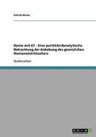 Rente mit 67 - Eine politikfeldanalytische Betrachtung der Anhebung des gesetzlichen Renteneintrittsalters 3638674436 Book Cover