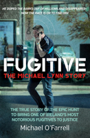 Fugitive: The Michael Lynn Story - The True Story of the Epic Hunt to Bring One of Ireland’s Most Notorious Fugitives to Justice 1785373676 Book Cover