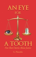 An Eye For A Tooth: Five Short Stories About Justice 1643617001 Book Cover